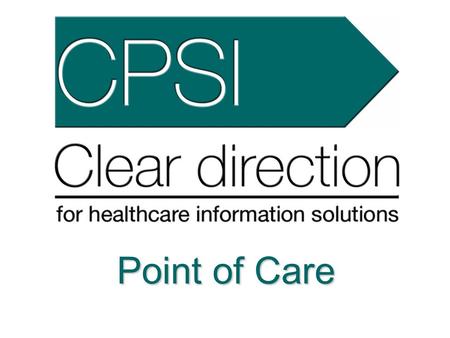 Point of Care Point-of-care is a general term defined as “near the site of patient care”. The driving notion behind POC is to document immediately while.