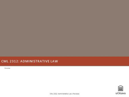 CML 2312: ADMINISTRATIVE LAW Forcese CML 2312: Administrative Law (Forcese)