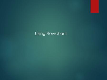 Using Flowcharts. Sample Flowchart (without text) 2.