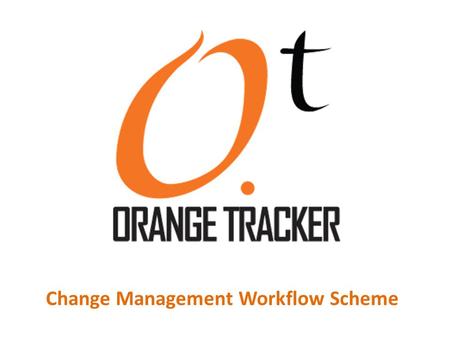 Change Management Workflow Scheme. This is an interactive presentation of the Change Management Workflow Scheme. Feel free to click on the boxes to see.