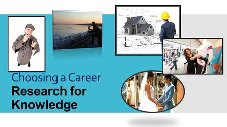 Choosing a Career Research for Knowledge. In this section of the test, you are asked to look at some reference materials and then use the materials to.