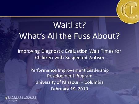 Waitlist? What’s All the Fuss About? Improving Diagnostic Evaluation Wait Times for Children with Suspected Autism Performance Improvement Leadership Development.