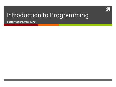  Introduction to Programming History of programming.