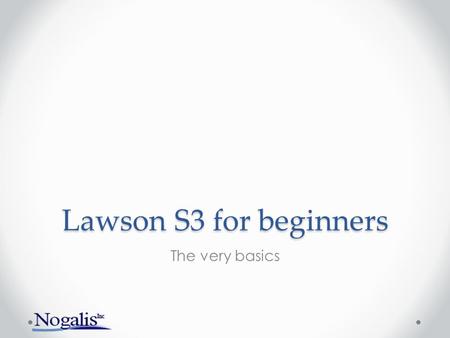 Lawson S3 for beginners The very basics.