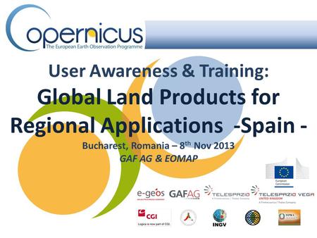 User Awareness & Training: Global Land Products for Regional Applications -Spain - Bucharest, Romania – 8 th Nov 2013 GAF AG & EOMAP.