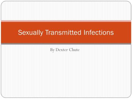By Dexter Chute Sexually Transmitted Infections. Traditional Approaches to Diagnosis 1. Aetiological Approach 2. Clinical Approach.
