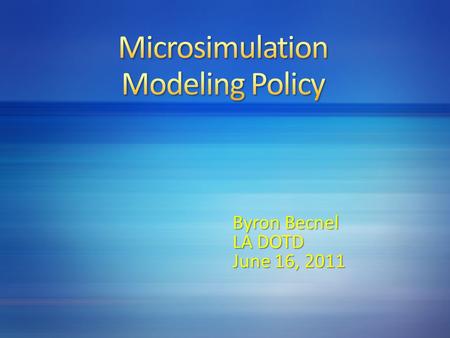 Byron Becnel LA DOTD June 16, 2011. Microscopic simulation models simulate the movement of individual vehicles on roads It is used to assess the traffic.
