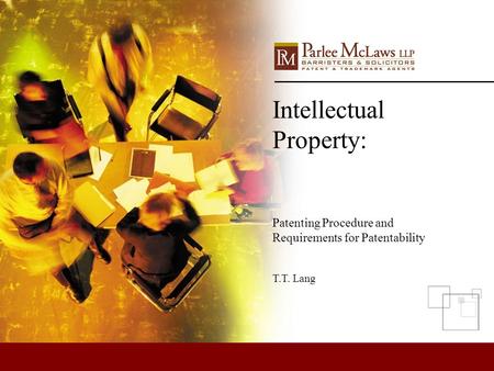 Intellectual Property: Patenting Procedure and Requirements for Patentability T.T. Lang.