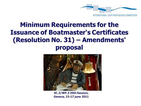 Minimum Requirements for the Issuance of Boatmaster‘s Certificates (Resolution No. 31) – Amendments' proposal SC.3/WP.3 39th Session, Geneva, 15-17 june.
