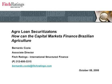 Agro Loan Securitizatons How can the Capital Markets Finance Brazilian Agriculture Bernardo Costa Associate Director Fitch Ratings - International Structured.