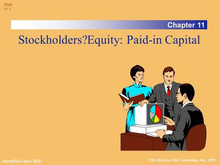 ?The McGraw-Hill Companies, Inc., 1999 Slide 11-1 Irwin/McGraw-Hill Chapter 11 Stockholders?Equity: Paid-in Capital.