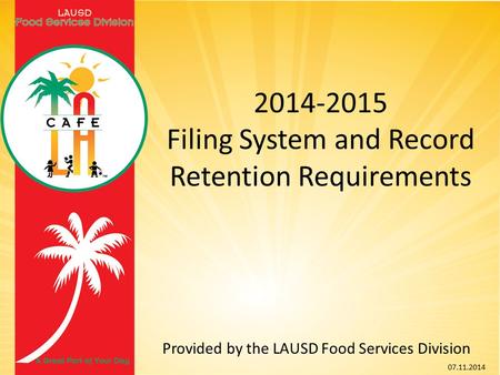 2014-2015 Filing System and Record Retention Requirements Provided by the LAUSD Food Services Division 07.11.2014.