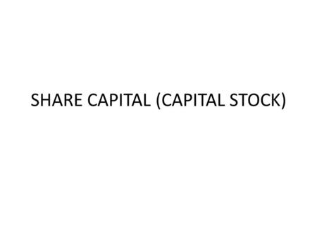 SHARE CAPITAL (CAPITAL STOCK). Share Capital Also known as capital stock It is the amount fixed by the corporate charter to be subscribed and [aid in.