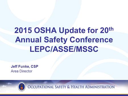 2015 OSHA Update for 20th Annual Safety Conference LEPC/ASSE/MSSC