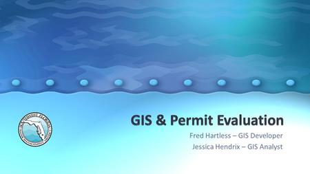 Fred Hartless – GIS Developer Jessica Hendrix – GIS Analyst.