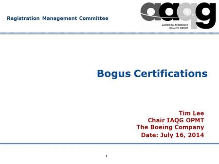 Company Confidential Registration Management Committee 1 Bogus Certifications Tim Lee Chair IAQG OPMT The Boeing Company Date: July 16, 2014.