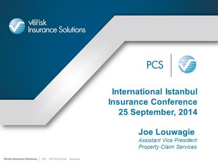 International Istanbul Insurance Conference 25 September, 2014 Joe Louwagie Assistant Vice President Property Claim Services.