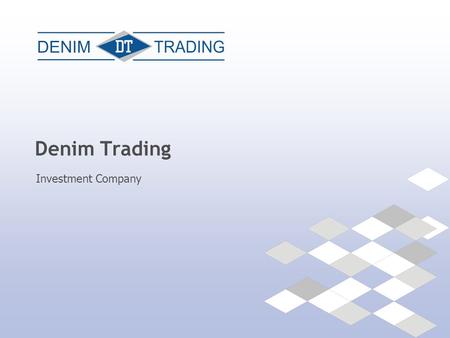 Denim Trading Investment Company. +375 17 210-00-38 || www.denim.by ABOUT US Investment Company Denim Trading has been operating in the securities market.