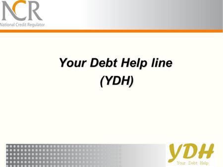 Your Debt Help line (YDH).
