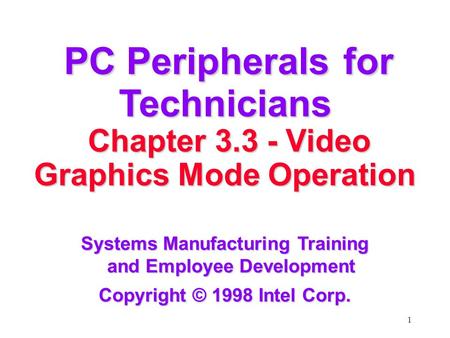 1 PC Peripherals for Technicians PC Peripherals for Technicians Chapter 3.3 - Video Graphics Mode Operation Chapter 3.3 - Video Graphics Mode Operation.
