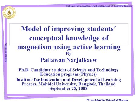 Physics Education Network of Thailand Institute for Innovation and Development of Learning Process Mahidol University Model of improving students ’ conceptual.
