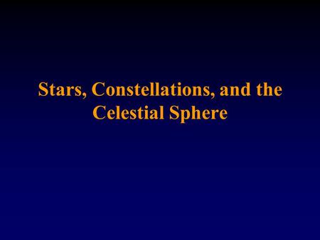 Stars, Constellations, and the Celestial Sphere