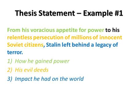 Thesis Statement – Example #1 From his voracious appetite for power to his relentless persecution of millions of innocent Soviet citizens, Stalin left.