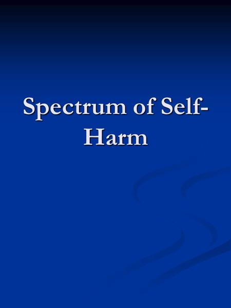 Spectrum of Self-Harm.
