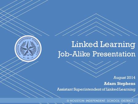 Linked Learning Job-Alike Presentation Adam Stephens August 2014