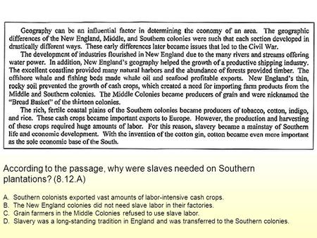 According to the passage, why were slaves needed on Southern plantations? (8.12.A) A. Southern colonists exported vast amounts of labor-intensive cash.