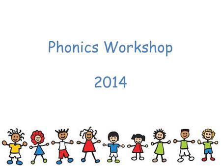 Phonics Workshop 2014.