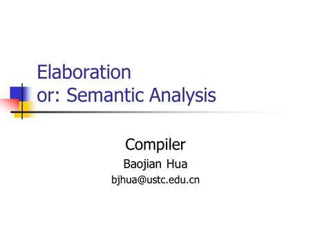 Elaboration or: Semantic Analysis Compiler Baojian Hua