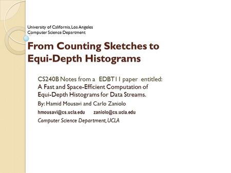 From Counting Sketches to Equi-Depth Histograms CS240B Notes from a EDBT11 paper entitled: A Fast and Space-Efﬁcient Computation of Equi-Depth Histograms.
