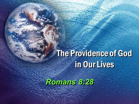 The Providence of God in Our Lives Romans 8:28. 2 What is Providence? God’s foresight, care and controlGod’s foresight, care and control – “Foresight,