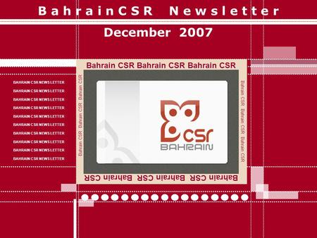 B a h r a i n C S R N e w s l e t t e r December 2007 Bahrain CSR Bahrain CSR Bahrain CSR BAHRAIN CSR NEWS LETTER Bahrain CSR Bahrain CSR Bahrain CSR.