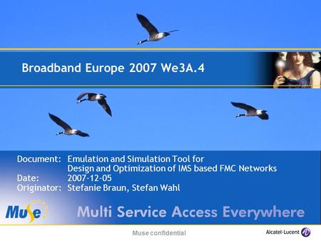 Muse confidential Broadband Europe 2007 We3A.4 Document:Emulation and Simulation Tool for Design and Optimization of IMS based FMC Networks Date:2007-12-05.