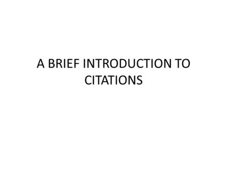 A BRIEF INTRODUCTION TO CITATIONS. WORKS CITED PAGE Title Page “Works Cited” Last page of paper. Lists sources cited within paper Double-spaced Indent.