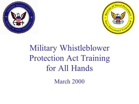 Military Whistleblower Protection Act Training for All Hands March 2000.