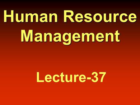 Human Resource Management Lecture-37. Summary of Lecture-36.
