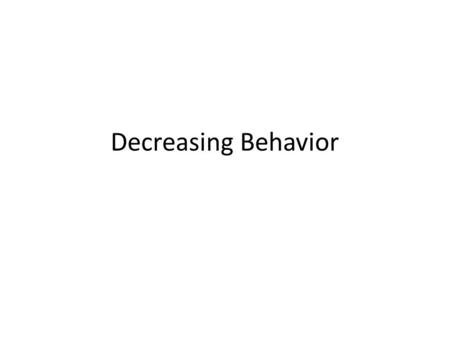 Decreasing Behavior. Extinction n occurs when you withhold or remove the reinforcer maintaining a behavior n is a procedure that gradually reduces the.