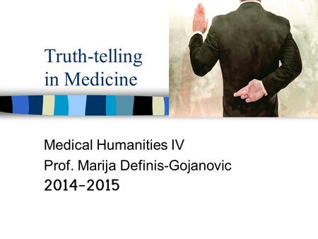 Truth-telling in Medicine Medical Humanities IV Prof. Marija Definis-Gojanovic 2014-2015.