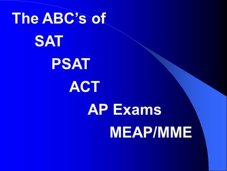 The ABC’s of SAT PSAT ACT AP Exams MEAP/MME Exam Information and Exam Information Resources PHS Morning Announcements Teachers Counselors PTSO Newsletter.
