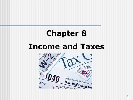 Chapter 8 Income and Taxes.