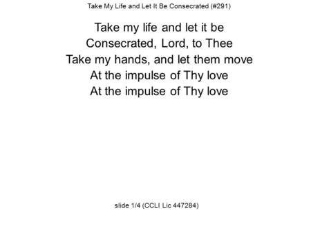 Take my life and let it be Consecrated, Lord, to Thee