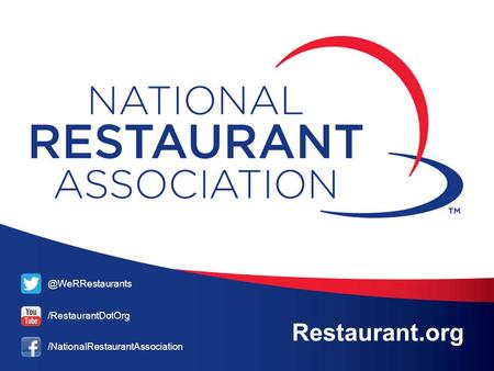 @WeRRestaurants /RestaurantDotOrg /NationalRestaurantAssociation Restaurant.org.