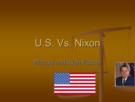 U.S. Vs. Nixon Michael and Ryan Fischer. Watergate Scandal Major political scandal that occurred in the United States in the 1970s as a result of the.