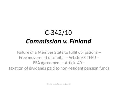 C-342/10 Commission v. Finland Failure of a Member State to fulfil obligations – Free movement of capital – Article 63 TFEU – EEA Agreement – Article 40.