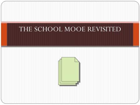 THE SCHOOL MOOE REVISITED