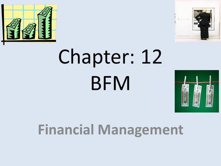 Chapter: 12 BFM Financial Management.