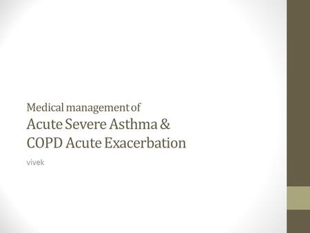 Medical management of Acute Severe Asthma & COPD Acute Exacerbation vivek.